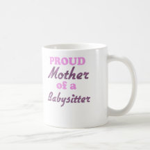 Proud Mother of a Babysitter Coffee Mug