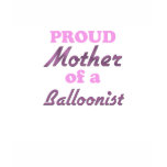 Proud Mother of a Balloonist t-shirts