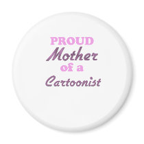 Proud Mother of a Cartoonist Magnet