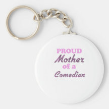 Proud Mother of a Comedian Key Chain