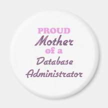Proud Mother of a Database Administrator Magnet
