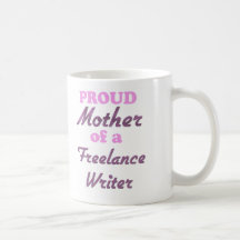Proud Mother of a Freelance Writer Coffee Mug