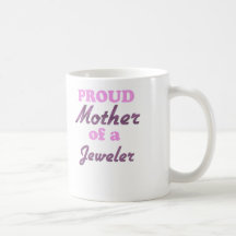 Proud Mother of a Jeweler Coffee Mug