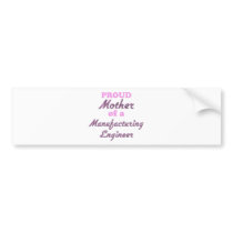 Proud Mother of a Manufacturing Engineer Bumper Sticker