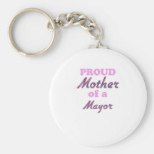 Proud Mother of a Mayor Key Chains