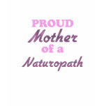 Proud Mother of a Naturopath t-shirts