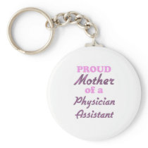 Proud Mother of a Physician Assistant keychains