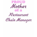 Proud Mother of a Restaurant Chain Manager T Shirts
