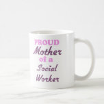 Proud Mother of a Social Worker Mugs