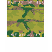 PROUD MOTHER OF AN AK-47 t-shirts