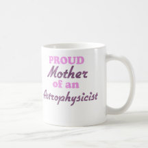Proud Mother of an Astrophysicist Coffee Mug