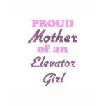 Proud Mother of an Elevator Girl t-shirts