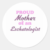 Proud Mother of an Eschatologist Stickers