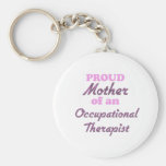 Proud Mother of an Occupational Therapist Keychains