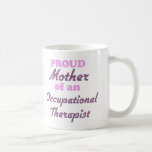 Proud Mother of an Occupational Therapist Coffee Mugs