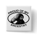 Proud Of My Ancestry Chimp buttons by atheist_store Proud Of My Ancestry Chimp buttons
