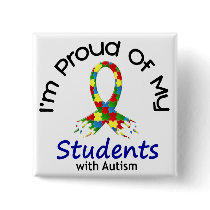 Proud Of My Autistic Students 1 AUTISM AWARENESS buttons by awarenessgifts Proud Of My Autistic Students 1 AUTISM AWARENESS buttons