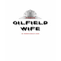 Proud Oil Field Wife,Roughneck Wife T-Shirt,Oil, by boozykelly Proud Oil Field Wife,Roughneck Wife T-Shirt,Oil,