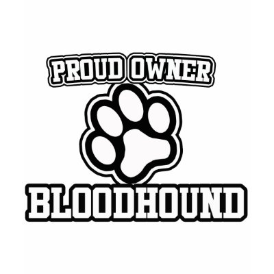 Proud Owner of a Bloodhound T-shirt by BoogieMonst
