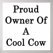 Proud Owner Of A Cool Cow Poster