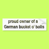 Proud owner of a German bucket o' bolts bumper stickers