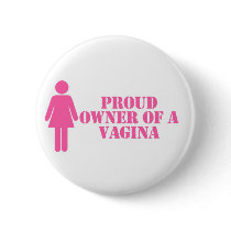 "Proud Owner Of A Vagina" Button