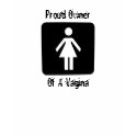 Proud Owner Of A Vagina Design Feminist T-Shirt by dragonfly813 Proud Owner Of A Vagina Design Feminist T-Shirt