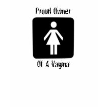 Proud Owner Of A Vagina Design Feminist T-Shirt by dragonfly813 Proud Owner Of A Vagina Design Feminist T-Shirt