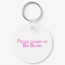 Proud Owner Of Big Boobs keychains by TeeZazzle Proud Owner Of Big Boobs keychains