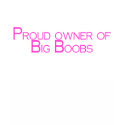 Proud Owner Of Big Boobs t-shirts by TeeZazzle Proud Owner Of Big Boobs t-shirts