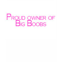 Proud Owner Of Big Boobs t-shirts