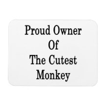 Proud Owner Of The Cutes Monkey Rectangle Magnets