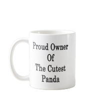 Proud Owner Of The Cutest Panda Coffee Mug