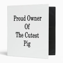Proud Owner Of The Cutest Pig Binders