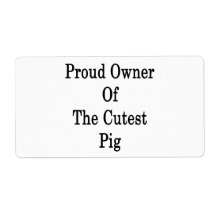 Proud Owner Of The Cutest Pig Personalized Shipping Labels