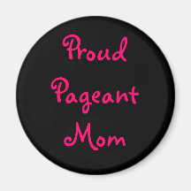 Proud Pageant Mom Fridge Magnet