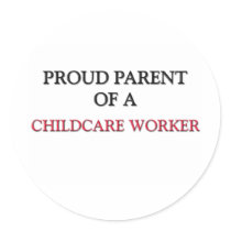 Proud Parent Of A CHILDCARE WORKER stickers