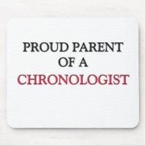 Proud Parent Of A CHRONOLOGIST mousepads by professions Proud Parent Of A CHRONOLOGIST mousepads