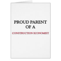 Proud Parent Of A CONSTRUCTION ECONOMIST cards by professions Proud Parent Of A CONSTRUCTION ECONOMIST cards