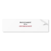 Proud Parent Of A CRYOBIOLOGIST bumper stickers by professions Proud Parent Of A CRYOBIOLOGIST bumper stickers