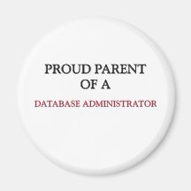 Proud Parent Of A DATABASE ADMINISTRATOR Refrigerator Magnet