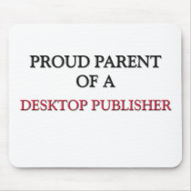 Proud Parent Of A DESKTOP PUBLISHER mousepads
