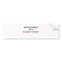Proud Parent Of A FASHION STYLIST bumper stickers by professions Proud Parent Of A FASHION STYLIST bumper stickers