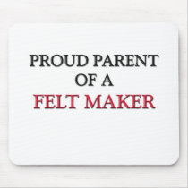 Proud Parent Of A FELT MAKER mousepads