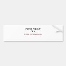 Proud Parent Of A FITNESS CENTER MANAGER Bumper Sticker