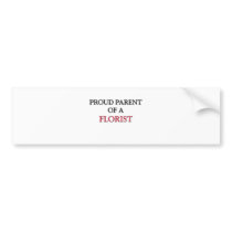 Proud Parent Of A FLORIST bumper stickers
