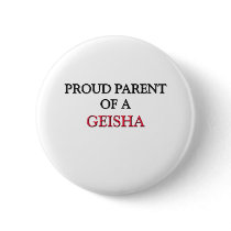 Proud Parent Of A GEISHA buttons by professions Proud Parent Of A GEISHA buttons