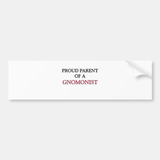 Proud Parent Of A GNOMONIST Bumper Sticker