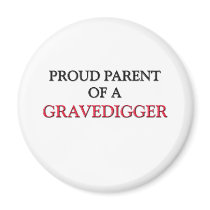 Proud Parent Of A GRAVEDIGGER magnets
