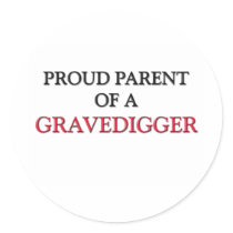 Proud Parent Of A GRAVEDIGGER stickers